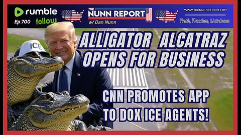 [Ep 700] Alligator Alcatraz Opens for Business | ICEBLOCK App Threatens Agents, CNN Complicit