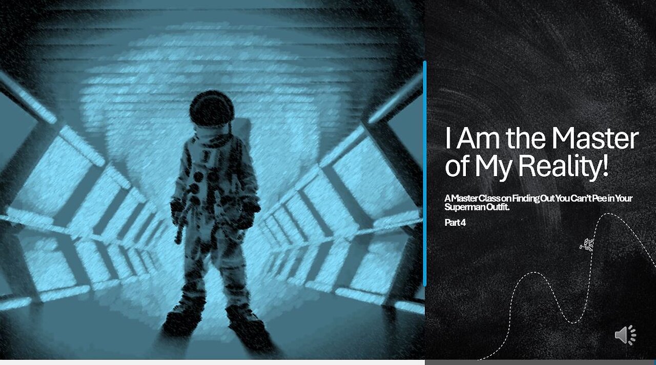 I Am the Master of My Reality! Part 4