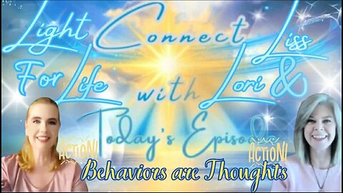 Light for Life, Connect w/Liss & Lori, Episode 72: Behaviors are Thoughts