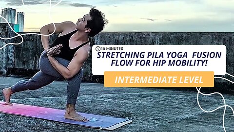 Something About 15-Mins. Intermediate Hip Stretching Pila Yoga | Fusion Flow for Hip Mobility!