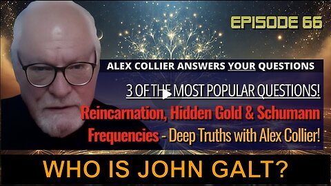 ALEX COLLIER W/ Reincarnation, Hidden Gold & Schumann Frequencies: Deep Truths. WHO IS John Galt?