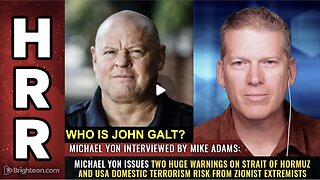 HRR-Michael Yon issues 2 warnings on Strait of Hormuz & US domestic terrorism risk.WHO IS John Galt?