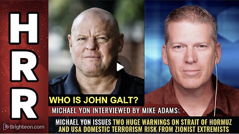 HRR-Michael Yon issues 2 warnings on Strait of Hormuz & US domestic terrorism risk.WHO IS John Galt?
