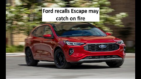 Ford recalls Escape SUV may catch on fire