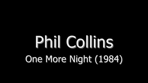 One more night - Phill Collins
