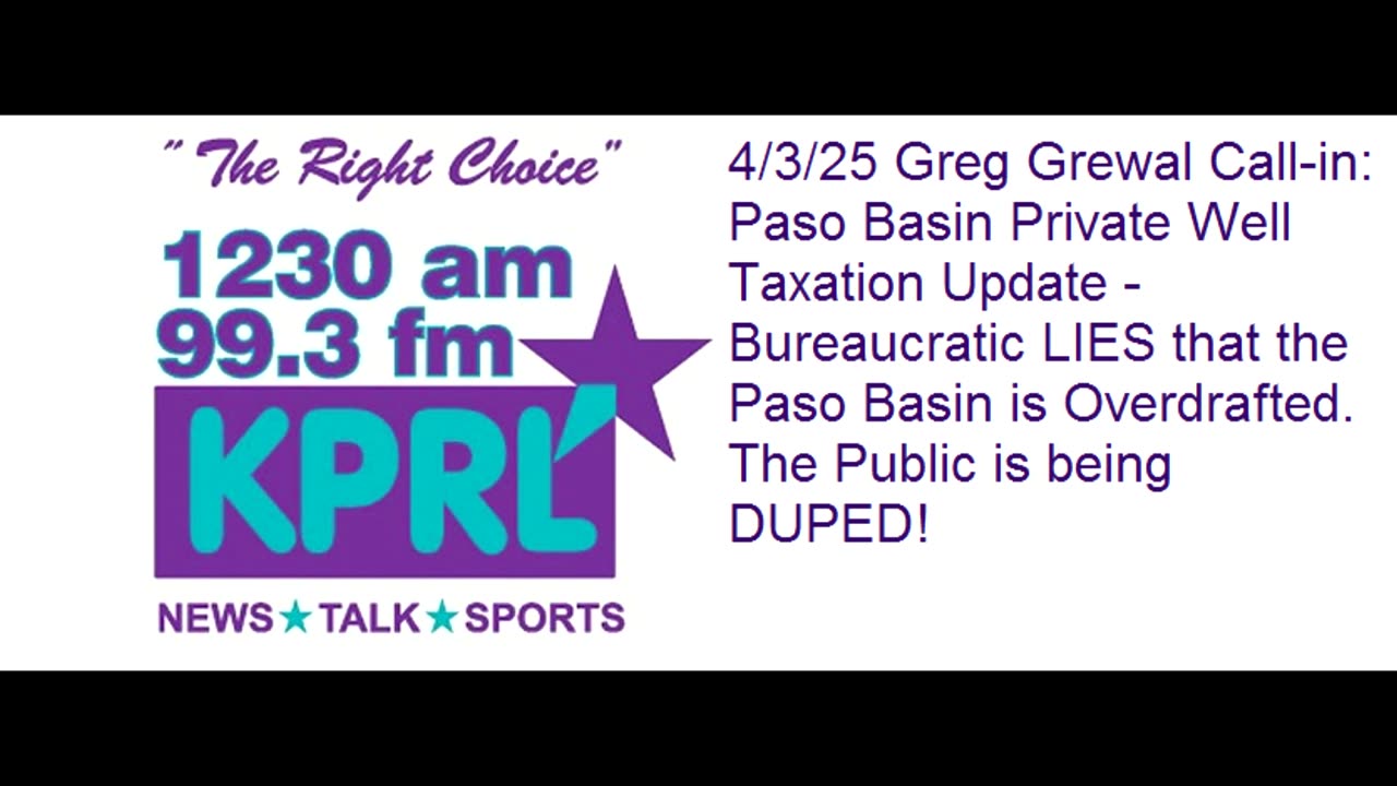 KPRL Radio: 4-3-25, Greg Grewal Call-In to expose Paso Basin Bureaucrat lies.