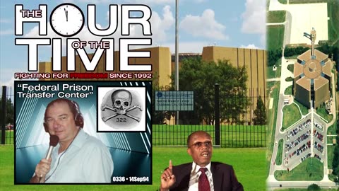 The HOUR of the TIME #0336 Federal Prison Transfer Center