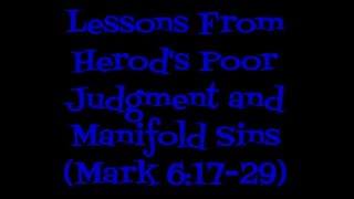 Lessons From Herod's Poor Judgment and Manifold Sins (Mark 6:17-29)