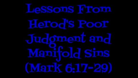 Lessons From Herod's Poor Judgment and Manifold Sins (Mark 6:17-29)