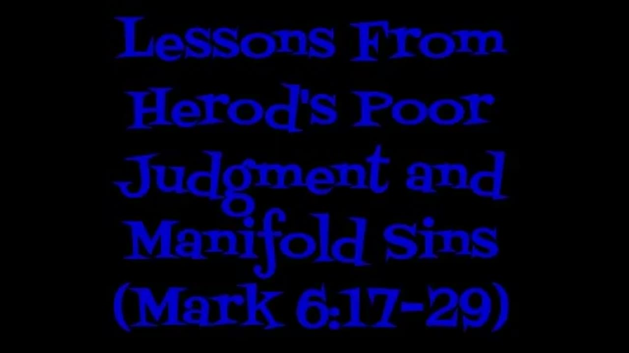 Lessons From Herod's Poor Judgment and Manifold Sins (Mark 6:17-29)