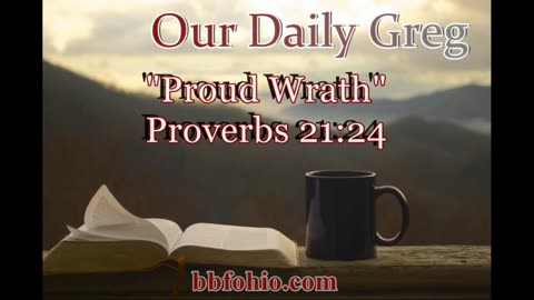 701 Proud Wrath (Proverbs 21:24) Our Daily Greg