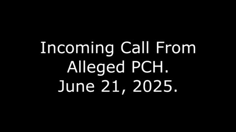 Incoming Call From Alleged PCH: June 21, 2025
