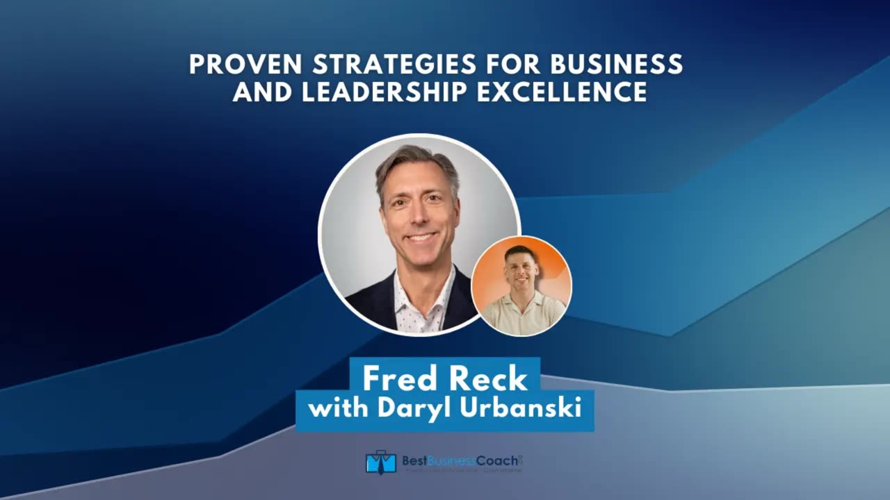 Proven Strategies for Business and Leadership Excellence with Fred Reck