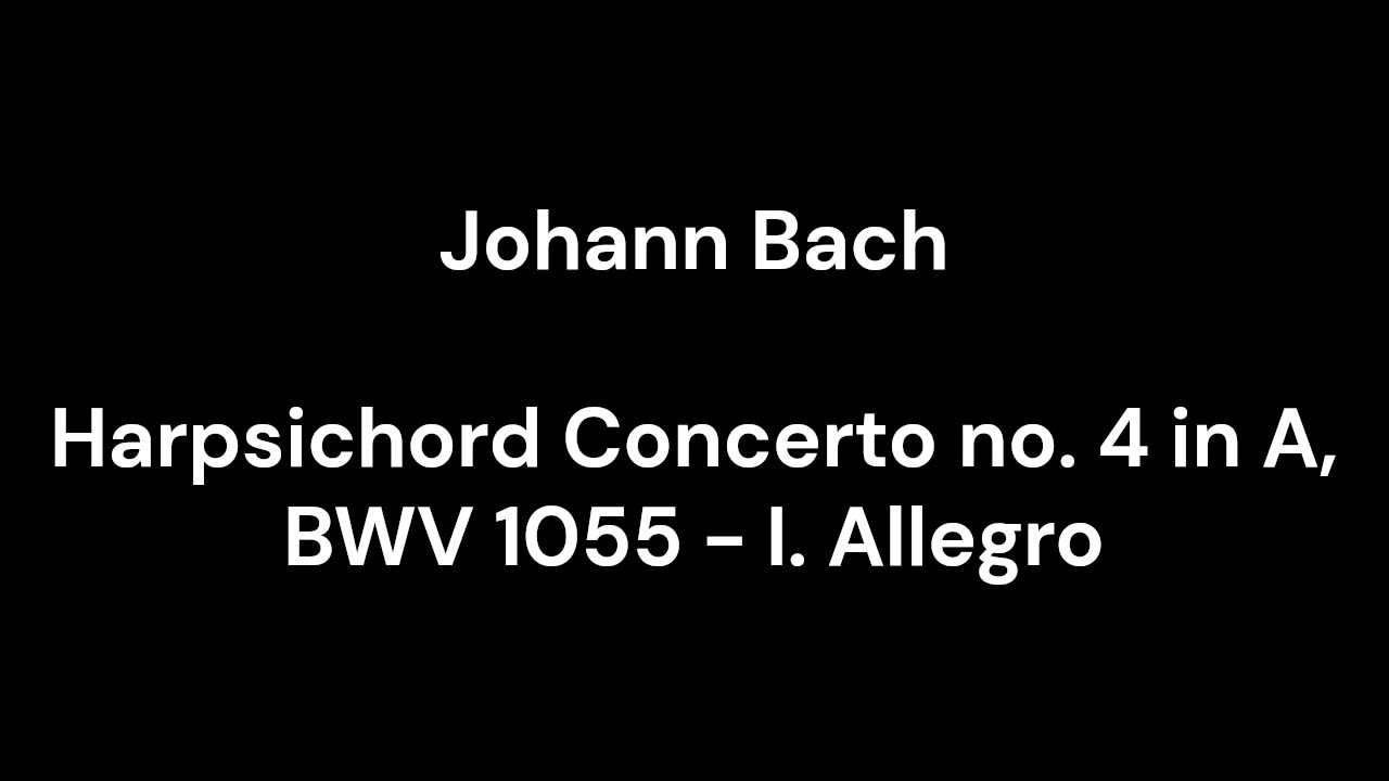 Harpsichord Concerto no. 4 in A, BWV 1055 - I. Allegro