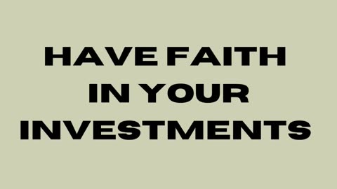Have Faith in Your Investments