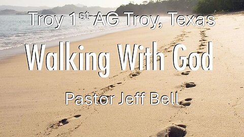 “Walking With God” By Pastor Jeff Bell