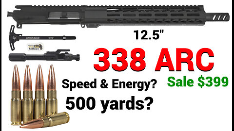12.5" 338 ARC - Speed, Energy, Accuracy? 500 yards?