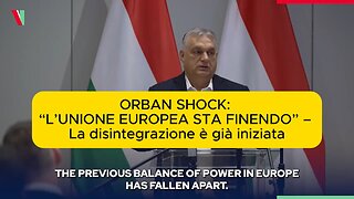 ORBAN SHOCK: “L’UNIONE EUROPEA STA FINENDO” – La disintegrazione è già iniziata