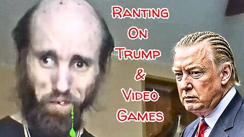 Cyraxx Ranting About Trump, The Trolls & Videos Games
