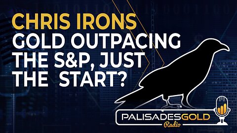 Chris Irons: Gold Outpacing the S&P, Just the Start?