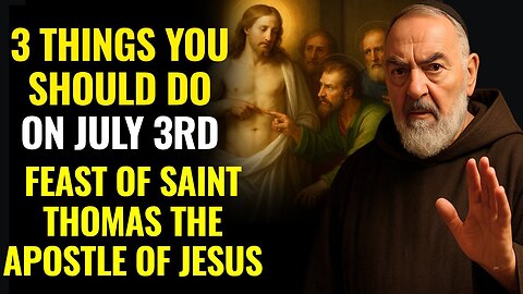 PADRE PIO WARNED- 3 THINGS YOU SHOULD DO ON JULY 3RD FEAST OF SAINT THOMAS THE APOSTLE OF JESUS