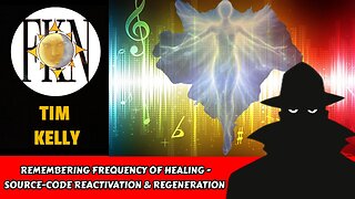 Remembering Frequency of Healing - Source-code Reactivation & Regeneration | Tim Kelly