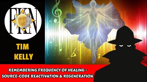 Remembering Frequency of Healing - Source-code Reactivation & Regeneration | Tim Kelly