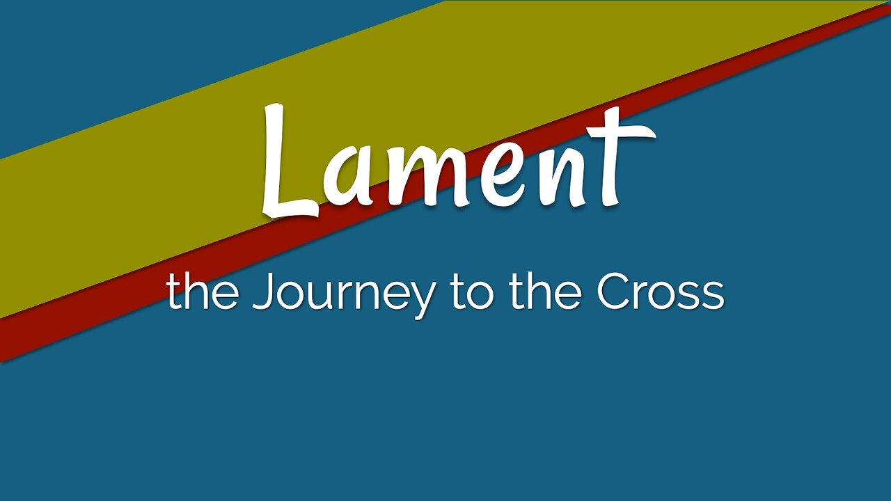 Journey to the Cross: Lament