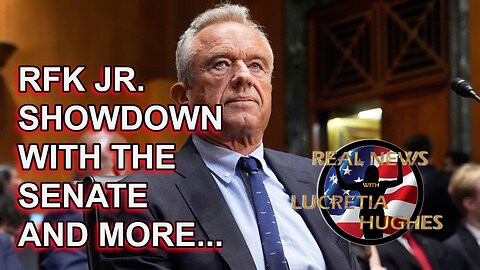 RFK Jr. Showdown With The Senate And More.... Real News with Lucretia Hughes