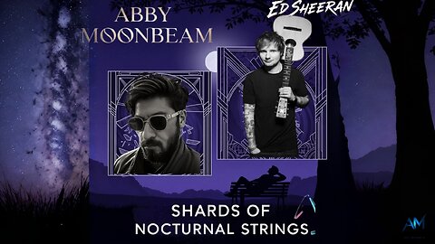 Ed Sheeran & Abby Moonbeam - Shards of Nocturnal Strings (Exclusive Musical Art)