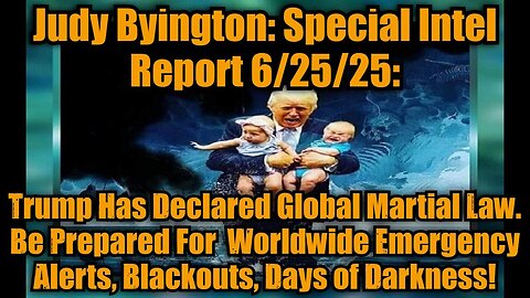 Judy Byington: Special Intel Report 6/25/25: Trump Has Declared Global Martial Law.