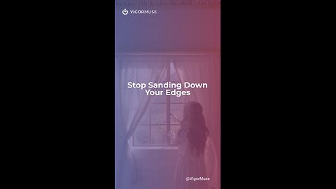 Stop Sanding Down Your Edges