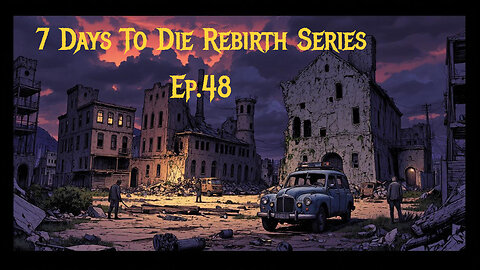 7 Days To Die Rebrith Series Ep.48