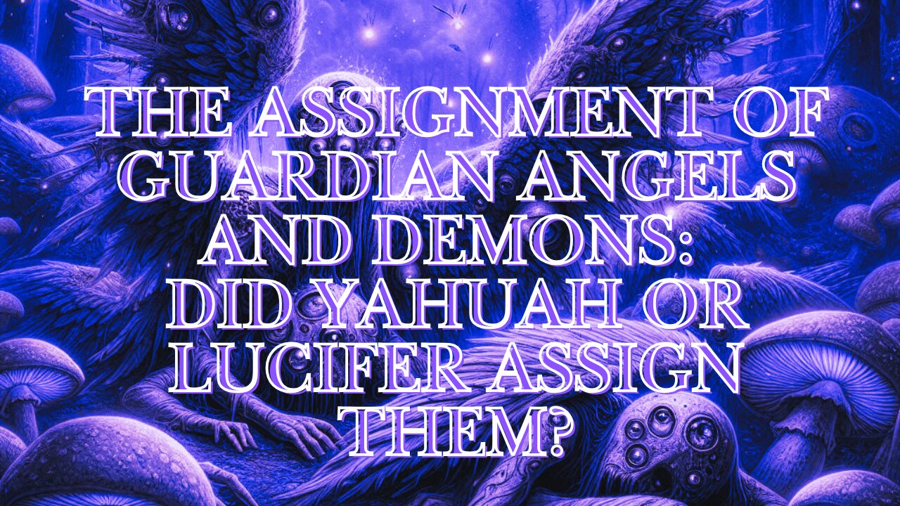 The Assignment of Guardian Angels and Demons: Did Yahuah or Lucifer Assign Them?