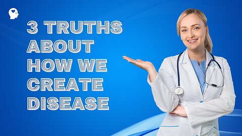 3 Truths about How We Create Disease
