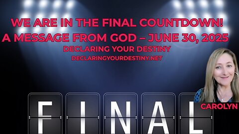 WE ARE IN THE FINAL COUNTDOWN! - A MESSAGE FROM GOD – JUNE 30, 2025
