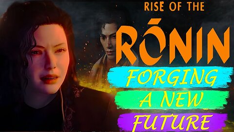 "Forging a new Future" Rise of the Ronin (Gameplay Part 9)