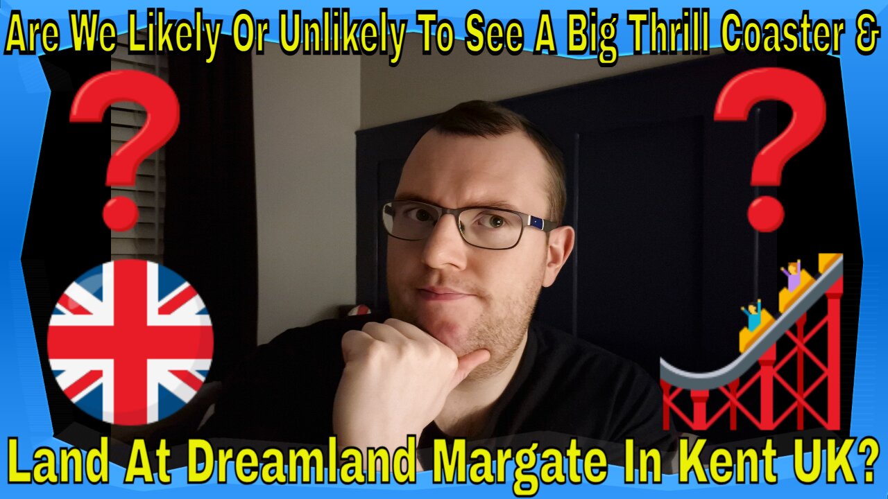 Are We Likely Or Unlikely To See A Big Thrill Coaster & Land At Dreamland Margate In Kent UK?