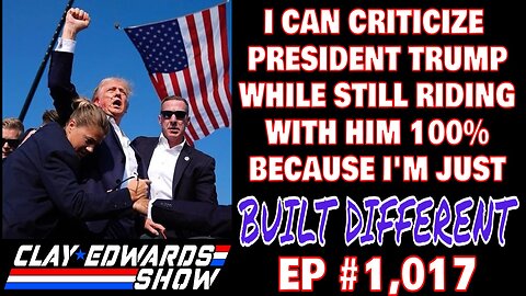 BUILT DIFFERENT- WHY I'LL ALWAYS SUPPORT TRUMP (EP #1,107)