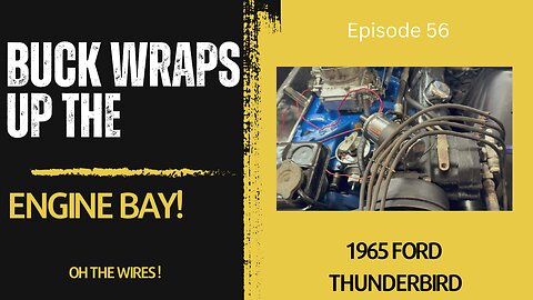 Buck Wraps Up the Engine Bay - 1965 Ford Thunderbird - Ep. 56