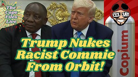 Cope Files Live - Trump Nukes African Commie From Orbit!