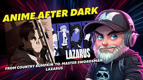 🔴Anime After Dark🔴Watch Party🔴Country Bumpkin to Sword Master and Lazarus