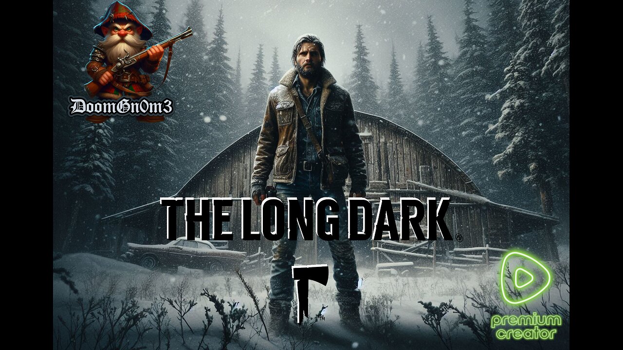 Adventures with DoomGnome: Rumble's #1 -The Long Dark- Streamer- Stalker Difficulty-Bleak Inlet Prep-