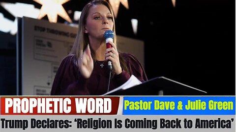 Pastor Dave & Julie Green PROPHETIC WORD - Trump Declares: "Religion Is Coming Back to America"