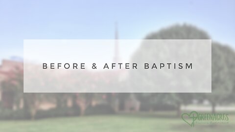 Sunday Sermon - Before & After Baptism