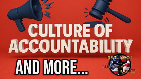 Culture of Accountability And More.... Real News with Lucretia Hughes