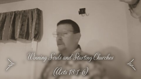 Winning Souls & Starting Churches (Acts 18:1-8)