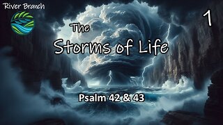 The Storms of Life - Psalm 42 & 43 - Part 1