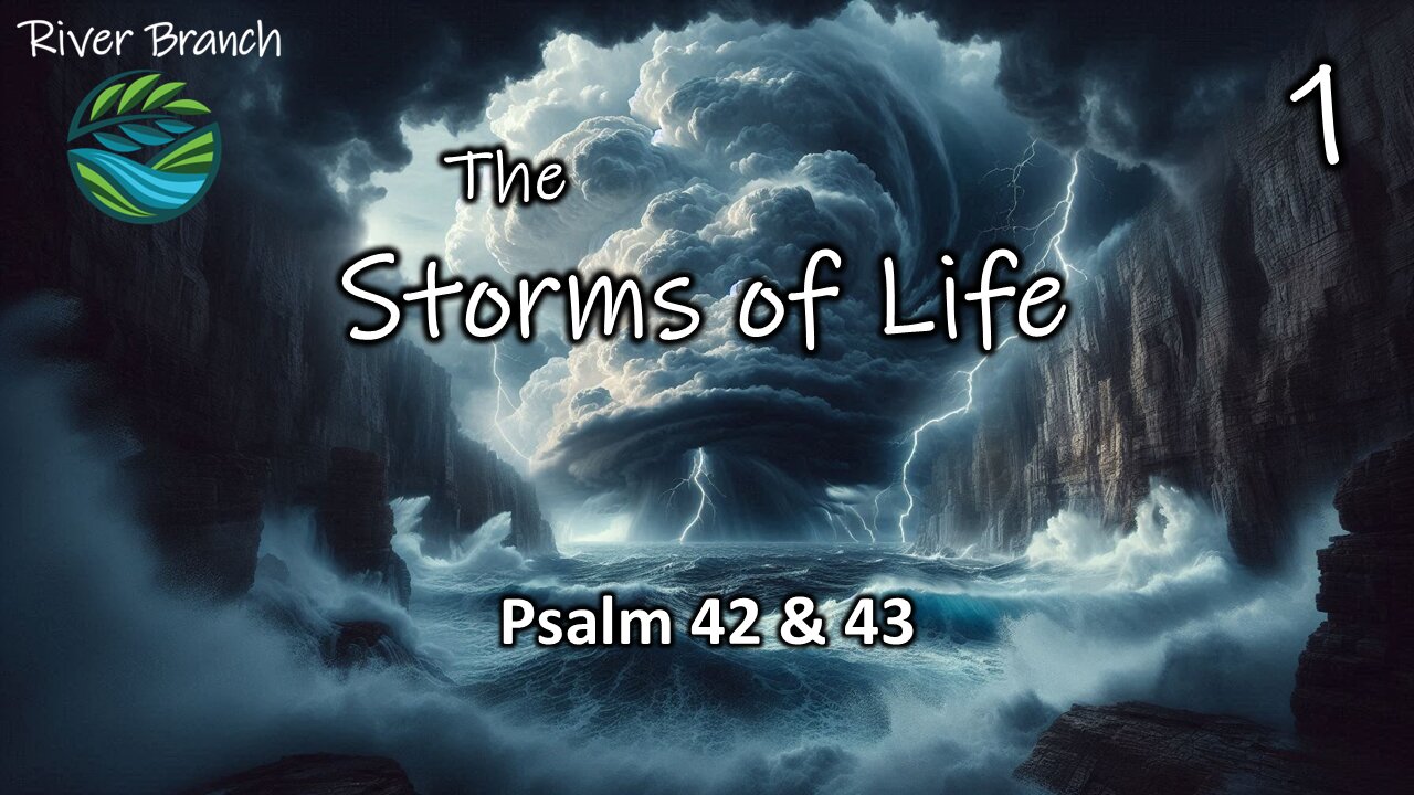 The Storms of Life - Psalm 42 & 43 - Part 1