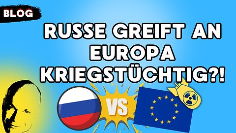 Russe greift erst an, wenn Europa kriegstüchtig wird?!